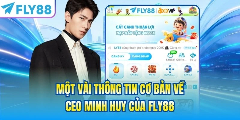 Một vài thông tin cơ bản về ceo Minh Huy của FLY88