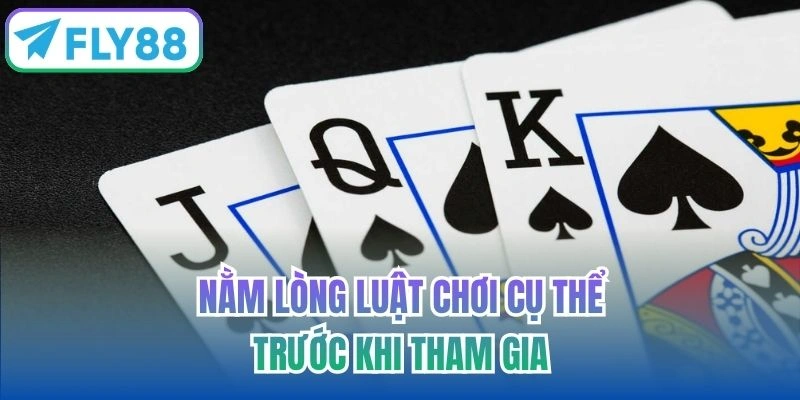 Nằm lòng luật chơi cụ thể trước khi tham gia